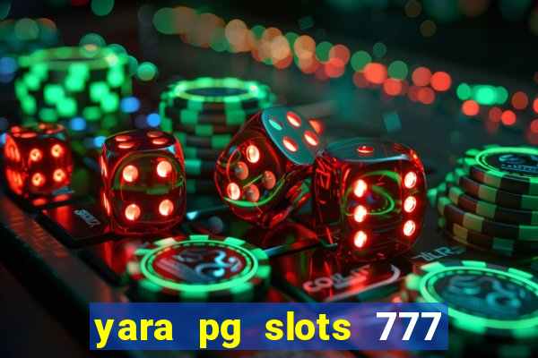 yara pg slots 777 paga mesmo